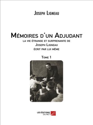 cover image of Mémoires d'un Adjudant, la vie étrange et surprenante de Joseph Ligneau écrit par lui même